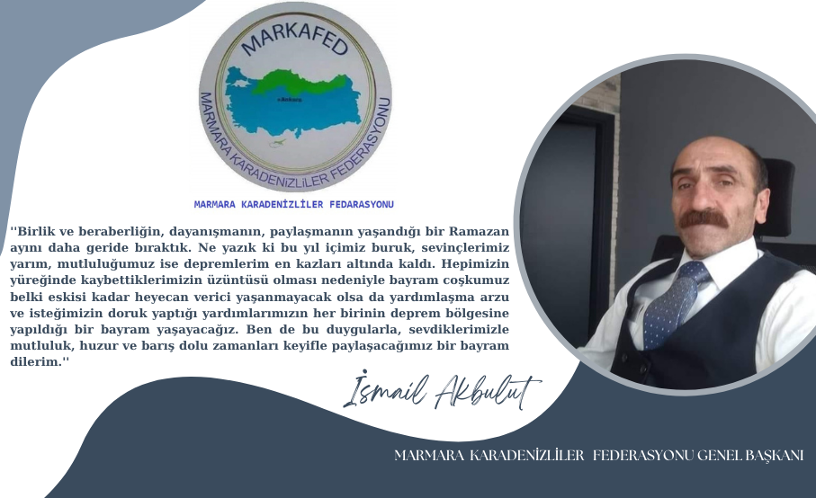 Marmara Karadenizliler Federasyonu Genel Başkanı İsmail Akbulut, Ramazan Bayramı Mesajı