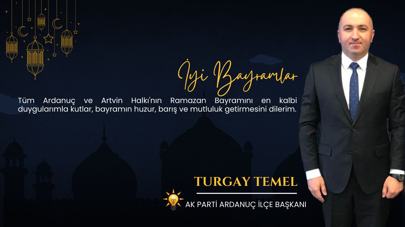 AK Parti Ardanuç İlçe Başkanı Turgay Temel, Ramazan Bayramı Mesajı Yayımladı